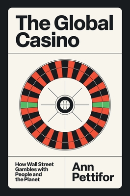The Global Casino: How Wall Street Gambles with People and the Planet