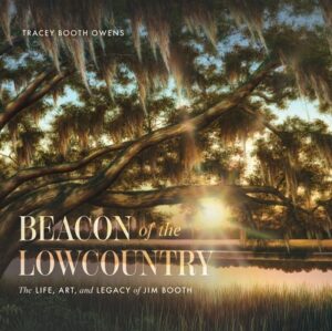 Beacon of the Lowcountry: The Life, Art, and Legacy of Jim Booth