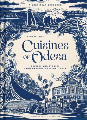 Cuisines of Odesa: A Ukrainian Cookbook