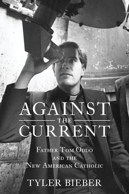 Against the Current: Father Tom Oddo and the New American Catholic