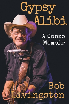 Gypsy Alibi: A Gonzo Memoir