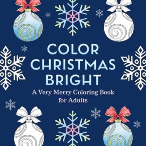 Color Christmas Bright: A Very Merry Coloring Book for Adults