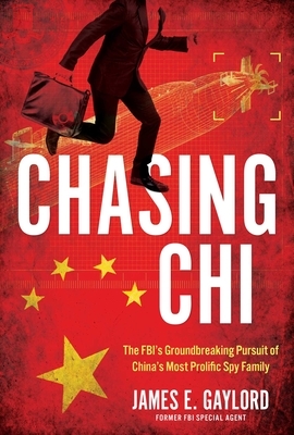 Chasing CHI: The Fbi's Groundbreaking Pursuit of China's Most Prolific Spy Family