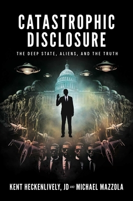 Catastrophic Disclosure: The Deep State, Aliens, and the Truth