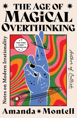 The Age of Magical Overthinking: Notes on Modern Irrationality