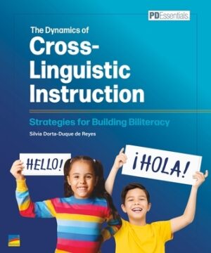 The Dynamics of Cross-Linguistic Instruction: Strategies for Building Biliteracy