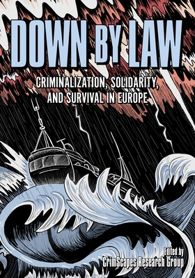 Down by Law: Criminalization, Solidarity, and Survival in Europe
