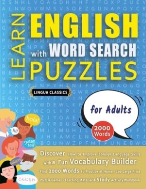 LEARN ENGLISH WITH WORD SEARCH PUZZLES FOR ADULTS - Discover How to Improve Foreign Language Skills with a Fun Vocabulary Builder. Find 2000 Words to
