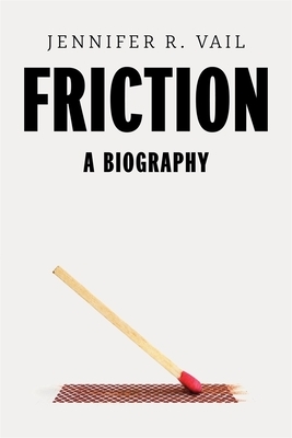 Friction: A Biography