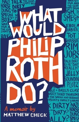 What Would Philip Roth Do?: A Memoir