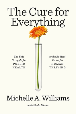 The Cure for Everything: The Epic Struggle for Public Health and a Radical Vision for Human Thriving