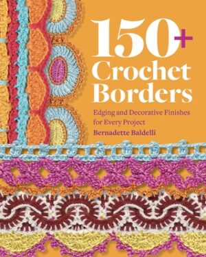 150+ Crochet Borders: Edgings and Decorative Finishes for Every Project--Inspired by Cities Around the World