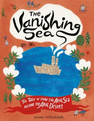 The Vanishing Sea: The Tale of How the Aral Sea Became the Aral Desert