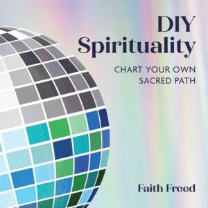 DIY Spirituality: Chart Your Own Sacred Path