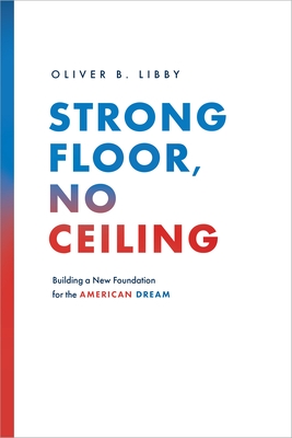 Strong Floor, No Ceiling: Building a New Foundation for the American Dream