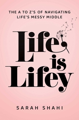 Life Is Lifey: The A to Z's on Navigating Life's Messy Middle
