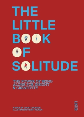 The Little Book of Solitude: The Power of Being Alone for Insight & Creativity