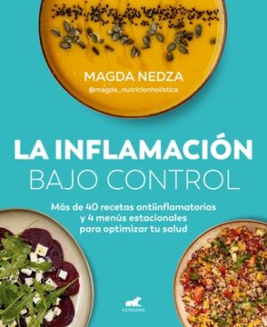 La Inflamaci?n Bajo Control. M?s de 40 Recetas Antiinflamatorias Y 4 Men?s Estacionales Para Optimizar Tu Salud / Swelling Under Control