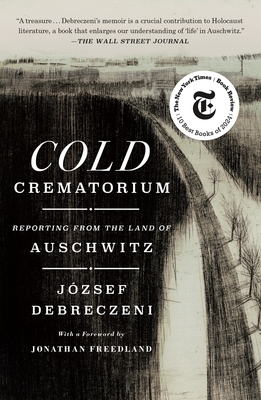 Cold Crematorium: Reporting from the Land of Auschwitz
