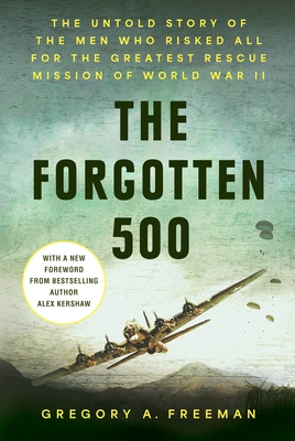 The Forgotten 500: The Untold Story of the Men Who Risked All for the Greatest Rescue Mission of World War II