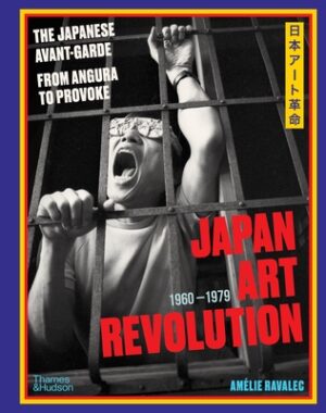 Japan Art Revolution: The Japanese Avant-Garde, from Angura to Provoke