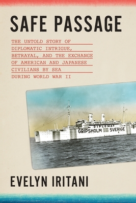 Safe Passage: The Untold Story of Diplomatic Intrigue, Betrayal​, and the Exchange of American and Japanese Civilians by Sea During W​o