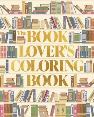 The Book Lover's Coloring Book: Over 45 Book-Themed Artworks