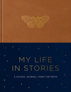 My Life in Stories: A Guided Journal from the Moth