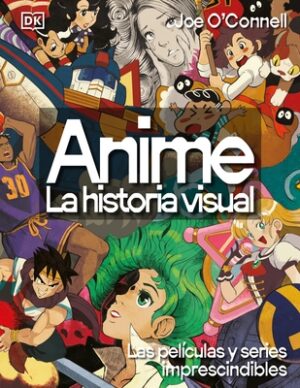 Anime: La Historia Visual (Ultimate Anime): Las 100 Series Y Pel?culas Esenciales