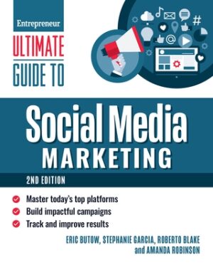 Ultimate Guide to Social Media Marketing: Master Today's Top Platforms, Build Impactful Campaigns, Track and Improve Results