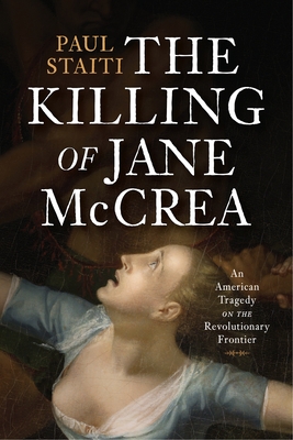 The Killing of Jane McCrea: An American Tragedy on the Revolutionary Frontier