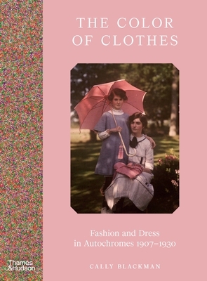 The Color of Clothes: Fashion and Dress in Autochromes 1907-1930
