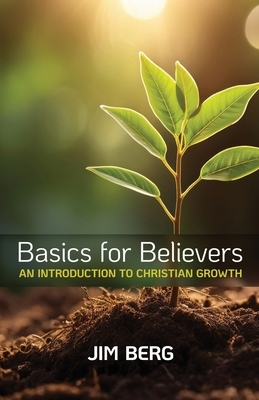 Basics for Believers: An Introduction to Christian Growth