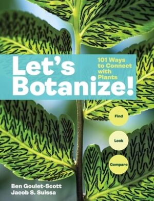 Let's Botanize: 101 Ways to Connect with Plants