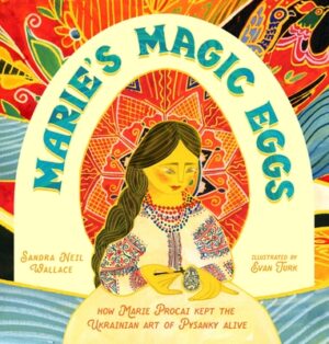 Marie's Magic Eggs: How Marie Procai Kept the Ukrainian Art of Pysanky Alive