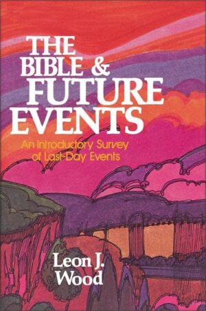 The Bible and Future Events: An Introductory Survey of Last-Day Events