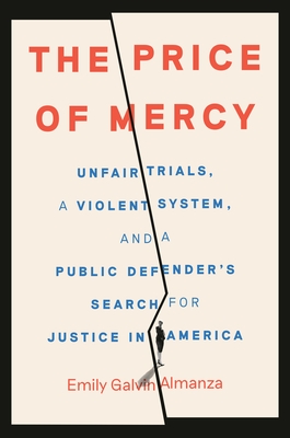 The Price of Mercy: Unfair Trials, a Violent System, and a Public Defender's Search for Justice in America