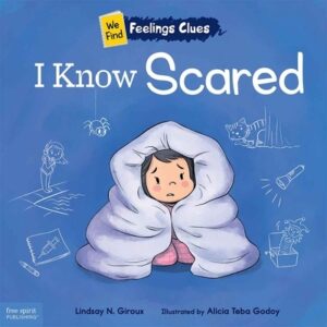 I Know Scared: A Book about Feeling Scared, Worried, and Surprised