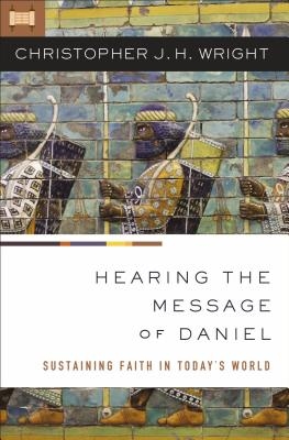 The Hearing the Message of Daniel: Sustaining Faith in Today's World