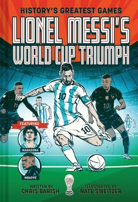 Lionel Messi's World Cup Triumph: (History's Greatest Games #1)
