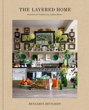 The Layered Home: An Interior Design Book: Inspiration for Crafting Cozy, Collected Rooms
