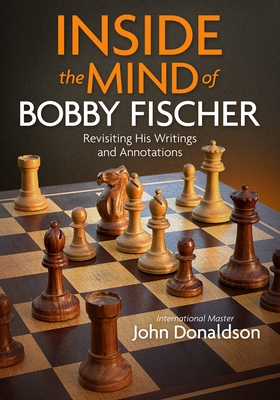 Inside the Mind of Bobby Fischer: Revisiting His Writings and Annotations