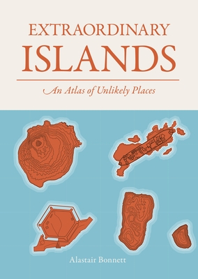 Extraordinary Islands: An Atlas of Unlikely Places