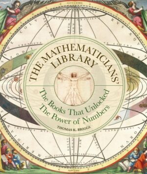 The Mathematicians' Library: The Books That Unlocked the Power of Numbers