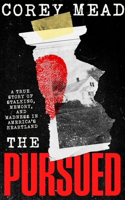 The Pursued: A True Story of Stalking, Memory, and Madness in America's Heartland