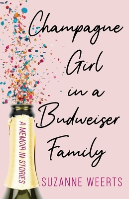 Champagne Girl in a Budweiser Family: A Memoir in Stories