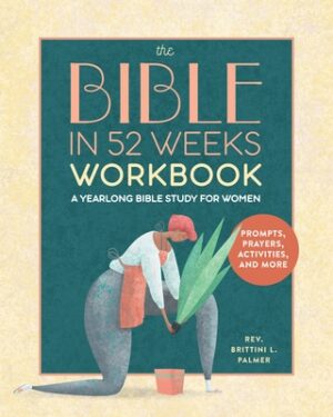 The Bible in 52 Weeks Workbook: A Yearlong Bible Study for Women