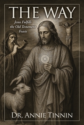 The Way: Jesus Fulfills the Old Testament Feasts
