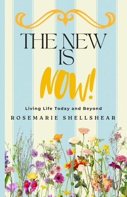 The New Is Now!: Living Life Today and Beyond