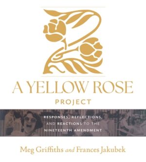 A Yellow Rose Project: Responses, Reflections, and Reactions to the Nineteenth Amendment